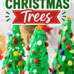 Pinterest pin featuring decorated Ice Cream Cone Christmas Trees made with sugar cones, green frosting, colorful candy ornaments, and sugar cookie bases. Bold text overlay reads "Ice Cream Cone Christmas Trees."